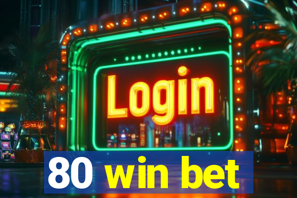 80 win bet