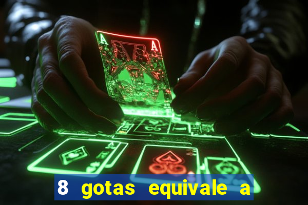 8 gotas equivale a quantos ml