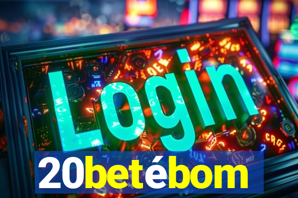 20betébom