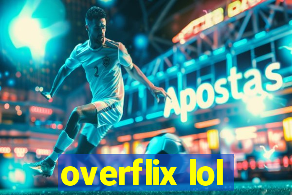 overflix lol