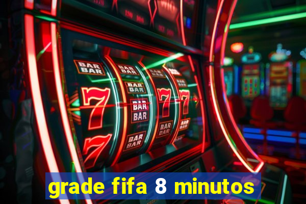 grade fifa 8 minutos