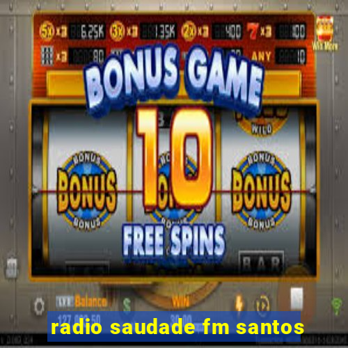 radio saudade fm santos