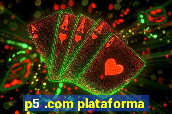 p5 .com plataforma