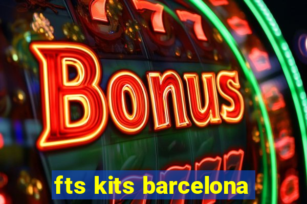 fts kits barcelona