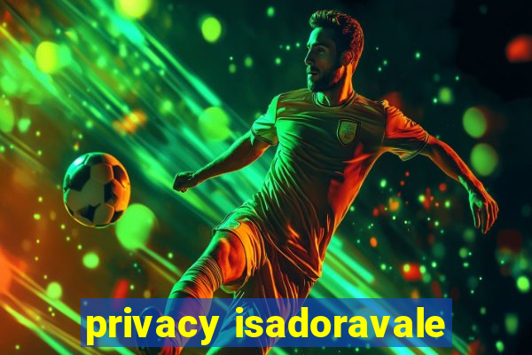 privacy isadoravale