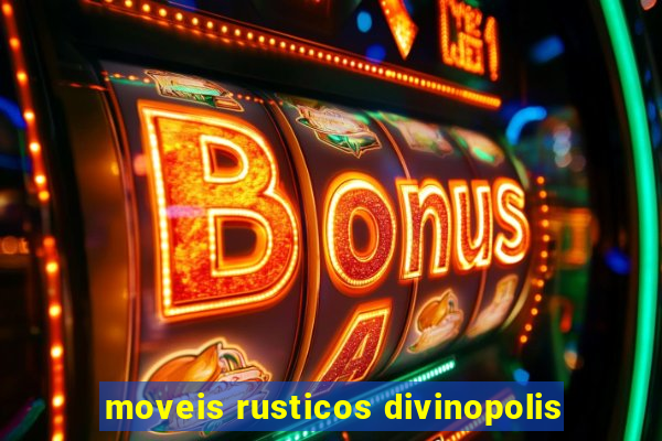 moveis rusticos divinopolis