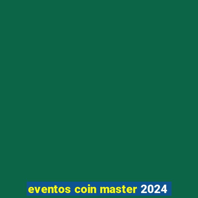 eventos coin master 2024