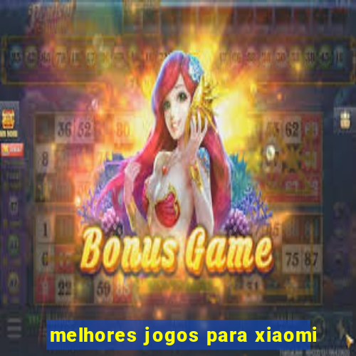 melhores jogos para xiaomi