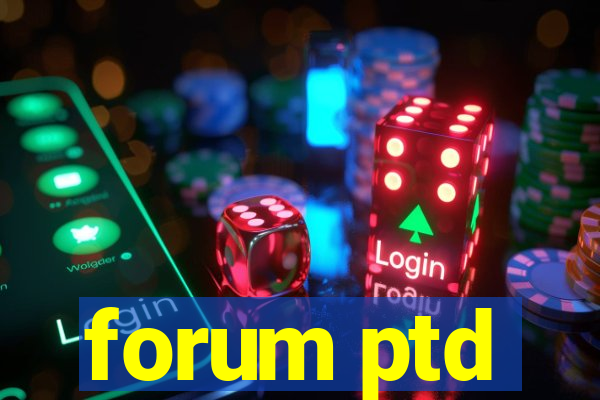 forum ptd