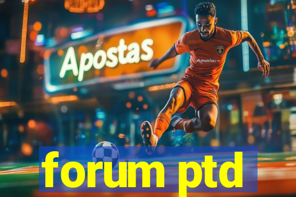 forum ptd