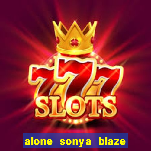 alone sonya blaze & alberto blanco