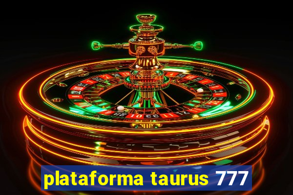 plataforma taurus 777