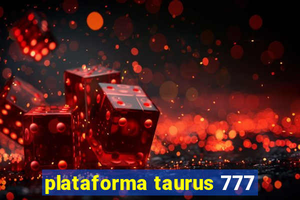 plataforma taurus 777