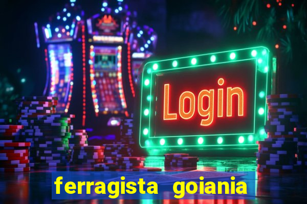 ferragista goiania abertos agora