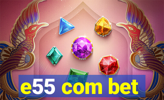 e55 com bet