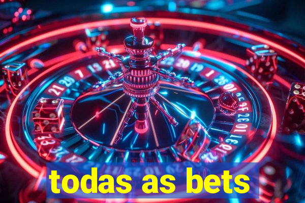 todas as bets