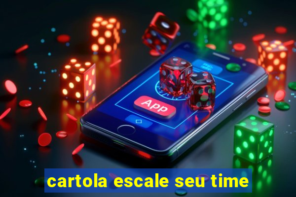 cartola escale seu time