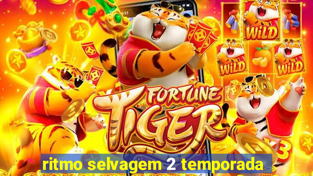 ritmo selvagem 2 temporada