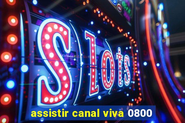 assistir canal viva 0800