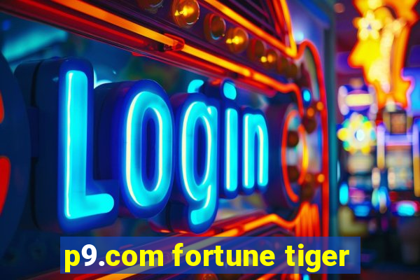 p9.com fortune tiger