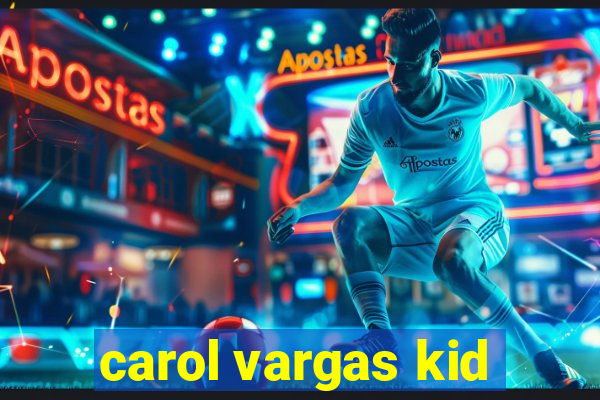 carol vargas kid