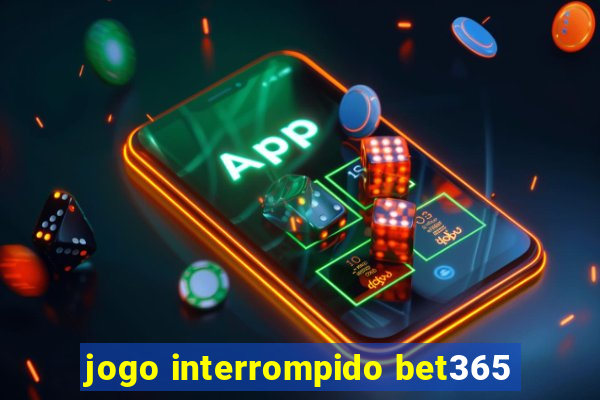 jogo interrompido bet365