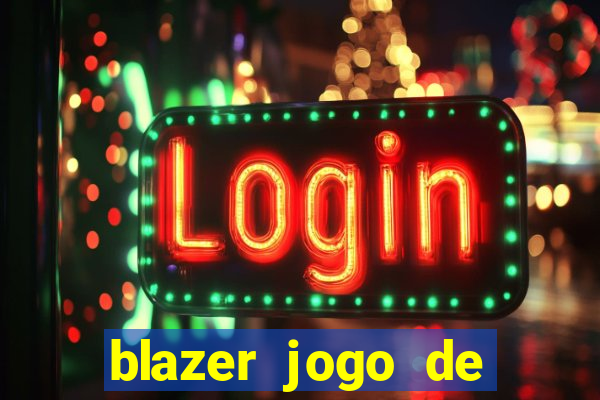 blazer jogo de ganhar dinheiro