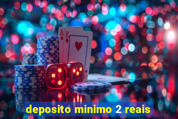 deposito minimo 2 reais