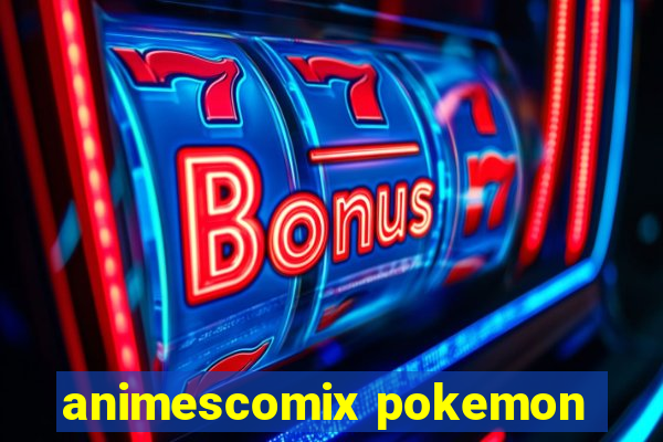 animescomix pokemon