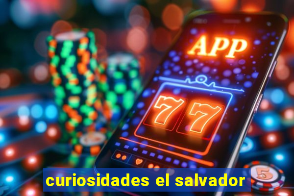 curiosidades el salvador