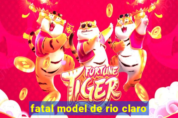 fatal model de rio claro