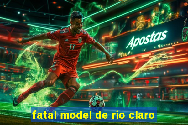 fatal model de rio claro