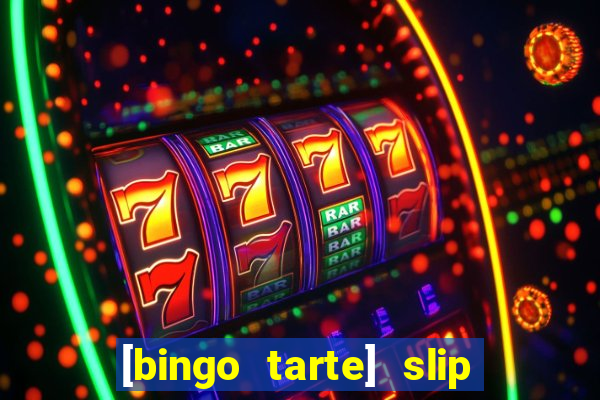 [bingo tarte] slip & stop