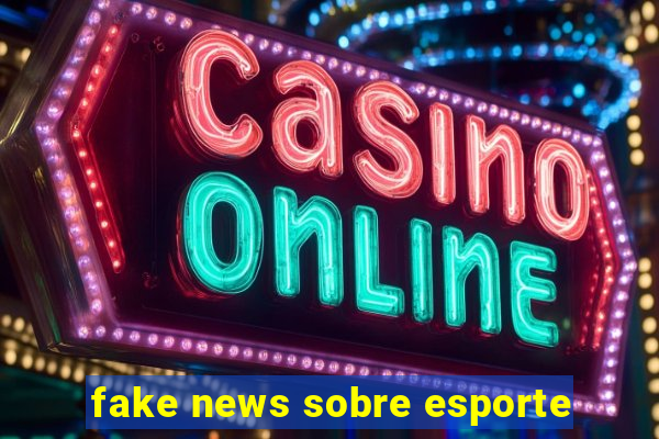 fake news sobre esporte