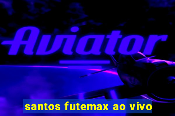 santos futemax ao vivo