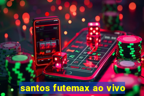 santos futemax ao vivo