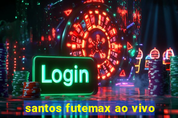 santos futemax ao vivo