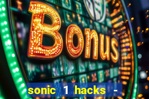 sonic 1 hacks - sonic retro