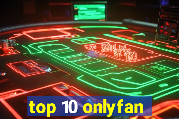 top 10 onlyfan