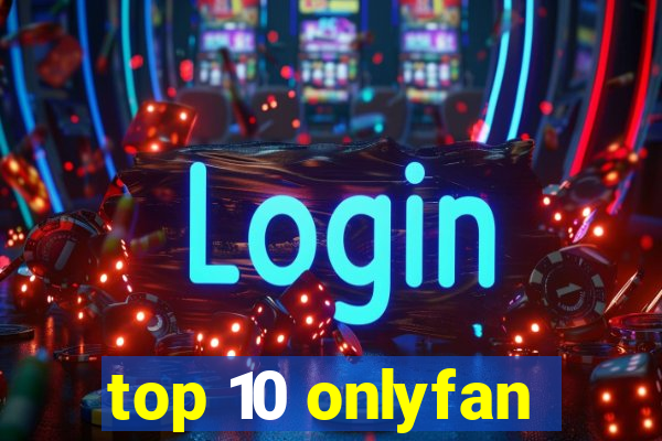 top 10 onlyfan