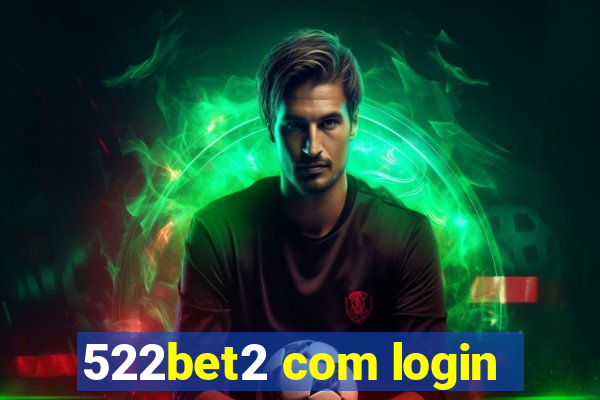 522bet2 com login