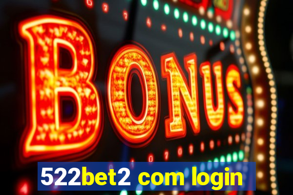 522bet2 com login