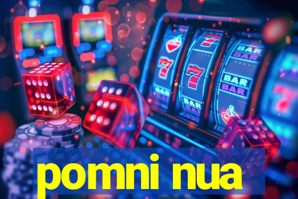 pomni nua