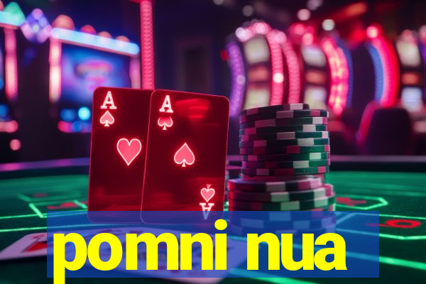 pomni nua