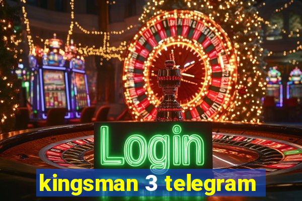 kingsman 3 telegram