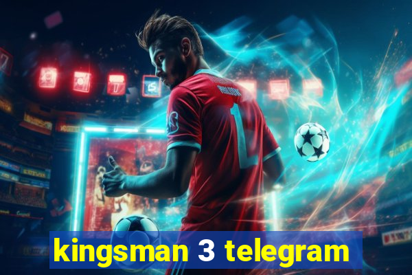 kingsman 3 telegram