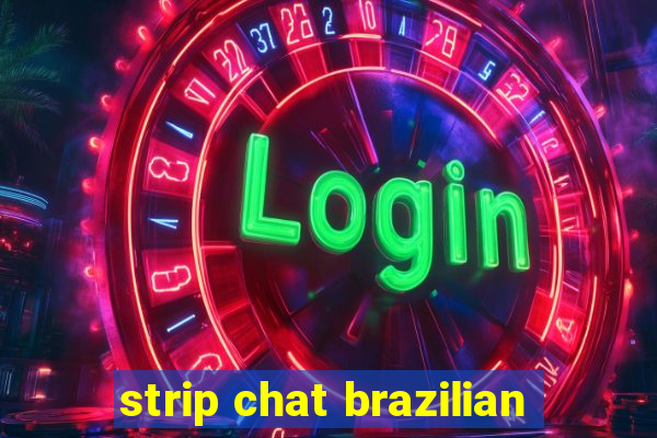 strip chat brazilian