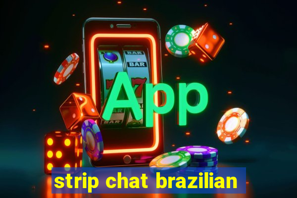 strip chat brazilian