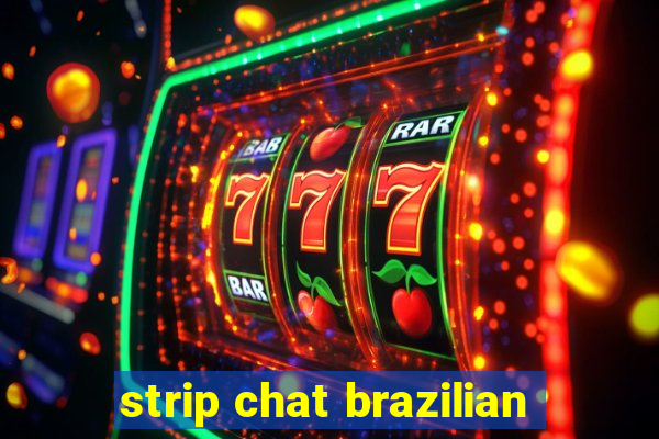 strip chat brazilian