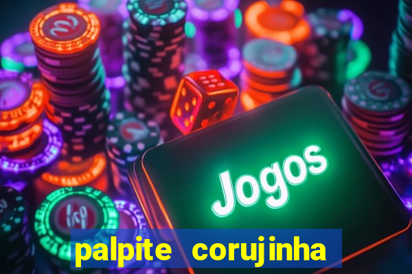 palpite corujinha de hoje